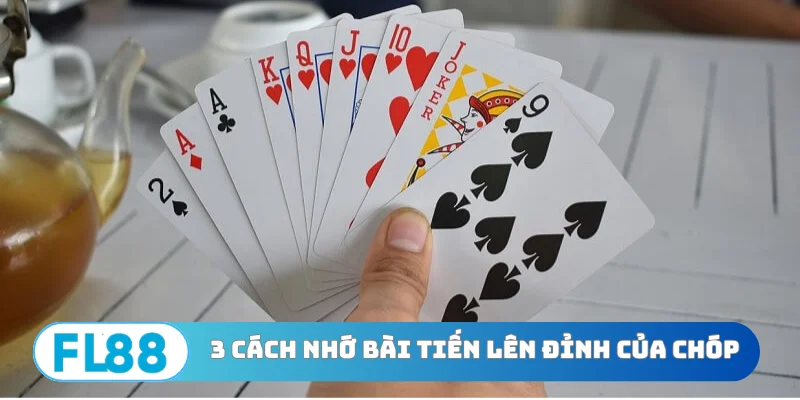 3 cách nhớ bài Tiến lên đỉnh của chóp