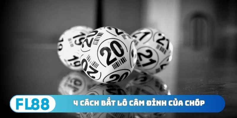 4 cách bắt lô câm đỉnh của chóp