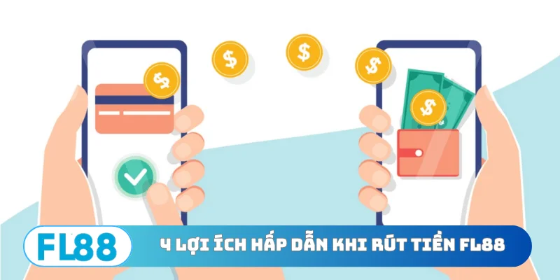 4 lợi ích hấp dẫn khi rút tiền FL88