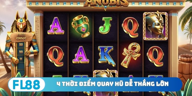 4 thời điểm quay hũ dễ thắng lớn