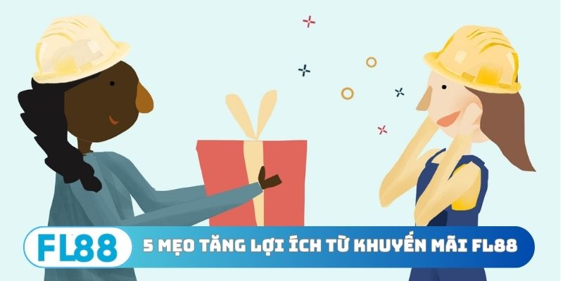5 mẹo tăng lợi ích từ khuyến mãi FL88