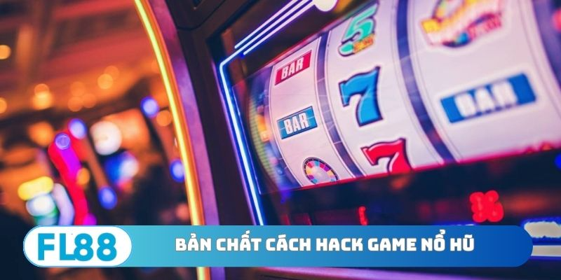 Bản chất cách hack game nổ hũ