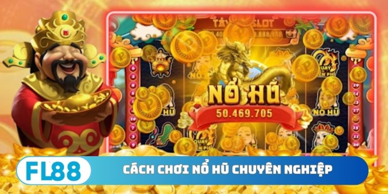 Cách chơi nổ hũ chuyên nghiệp