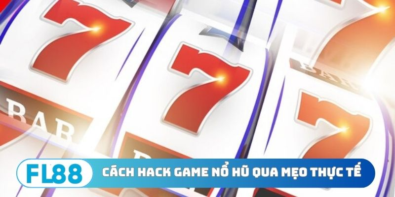 Cách hack game nổ hũ qua mẹo thực tế