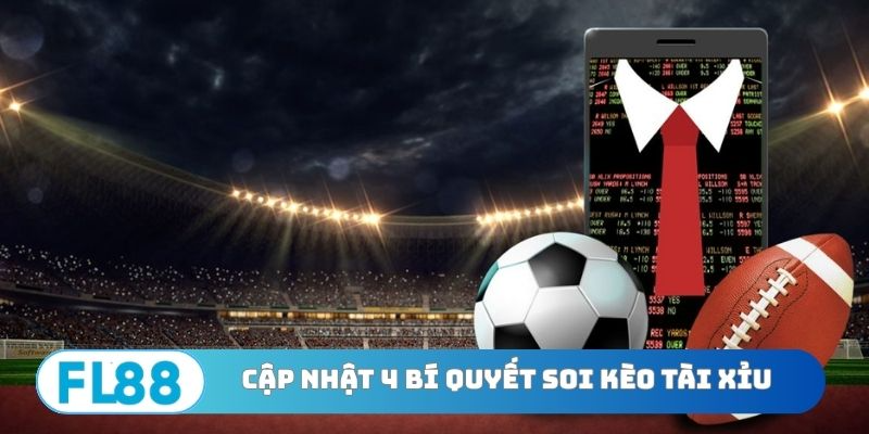 Cập nhật 4 bí quyết soi kèo tài xỉu nâng cao