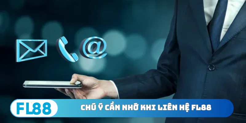 Chú ý cần nhớ khi tiến hành liên hệ FL88