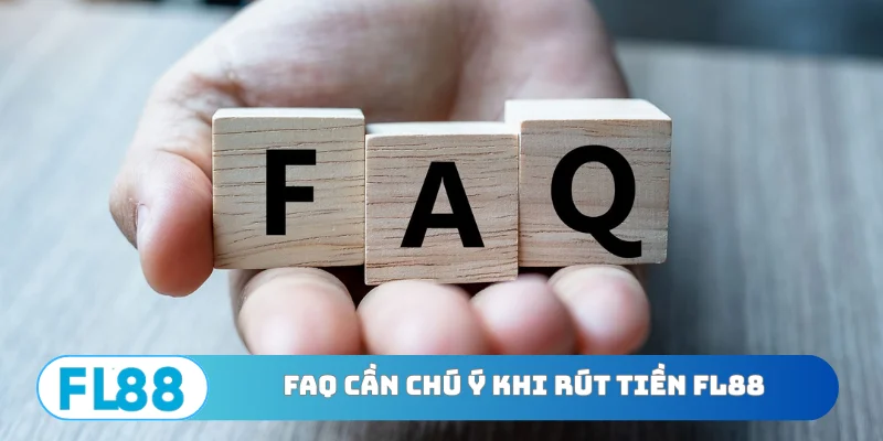 FAQ cần chú ý khi rút tiền FL88