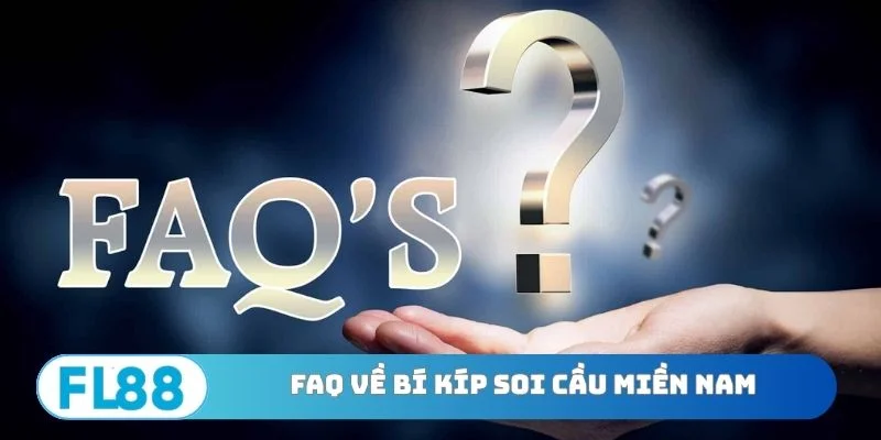 FAQ thường gặp về bí kíp soi cầu miền Nam