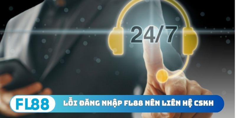 Lỗi đăng nhập FL88 nên liên hệ CSKH