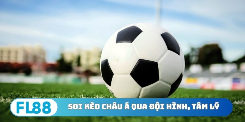 Mẹo soi kèo châu Á qua đội hình lẫn tâm lý