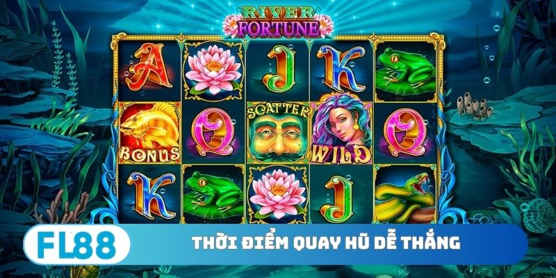 Thời điểm quay hũ dễ thắng