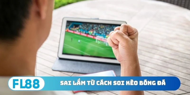 3 sai lầm khi áp dụng cách soi kèo bóng đá
