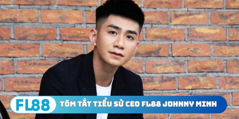 Tóm tắt tiểu sử CEO FL88 Johnny minh